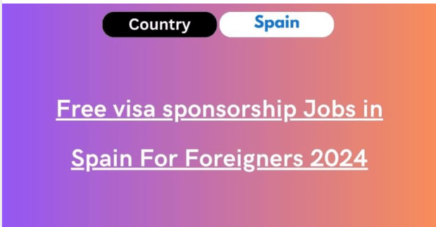 Skilled & Unskilled Jobs In Spain With Visa Sponsorship