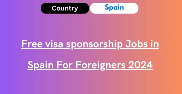 Unskilled Jobs in Spain for Foreigners with Visa Sponsorship