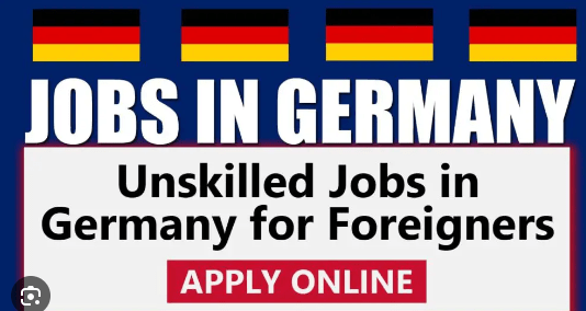 Germany Unskilled Jobs Opportunities for Foreigners 2024