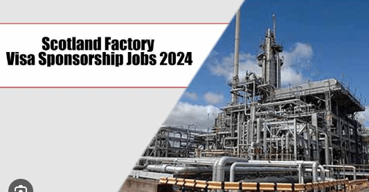 Scotland Factory Visa Sponsorship Jobs 2024