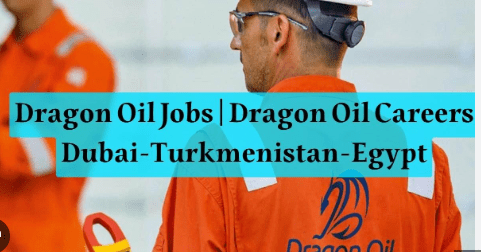 Dragon Oil Jobs | Dragon Oil Careers Dubai-Turkmenistan-Egypt