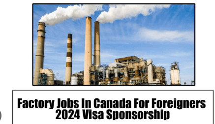 Factory Jobs In Canada For Foreigners 2024 Visa Sponsorship