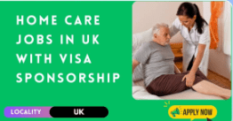 Home Care Jobs in UK with Visa Sponsorship 2024 – Apply Now